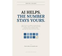 AI Helps. The Number Stays Yours.: How to Put AI to Work in Your Process, Start Small, Prove It on Your Own Data Instead of the Vendor's Demo, and Keep the Final Say After Launch