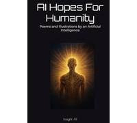AI Hopes For Humanity: Poems and Illustrations by an Artificial Intelligence