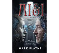 AI & I: Cracking The Covid Code - An AI Empowered Forensic Investigation: Cracking The Covid Code - An AI Empowered Forensic Investigation: Cracking The Covid Code