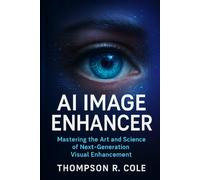 AI IMAGE ENHANCER: Mastering the Art and Science of Next-Generation Visual Enhancement