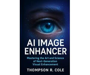 AI IMAGE ENHANCER: Mastering the Art and Science of Next-Generation Visual Enhancement