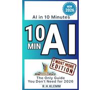AI in 10 Minutes - The Only Guide You Don't Need for 2026: Master ChatGPT, Manus, and Any AI Tool with One Simple Prompt-A Hands-On Quick Start for Complete Beginners