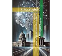 AI in a Nutshell: A Guide for Business and Government Leaders: A Guide for Business and Government Leaders