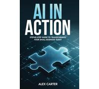 AI in Action: A Step-by-Step Guide to Transforming Your Small Business Today
