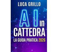 AI IN CATTEDRA - LA GUIDA PRATICA 2026: Un metodo operativo per progettare e governare assistenti e agenti AI nella didattica