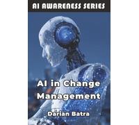 AI in Change Management: Leveraging Artificial Intelligence to Lead Organizational Transformation