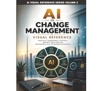 AI in Change Management Visual Reference: Practical AI for Change Management Professionals, One Concept at a Time: 2
