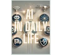 AI in Daily Life: Exploring Practical Applications of Artificial Intelligence