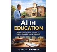 AI In Education: Administration: Practical Strategies for Smarter Schools and Stronger Leadership