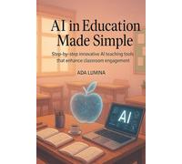 AI in Education Made Simple: Step-by-step innovative AI teaching tools that enhance classroom engagement