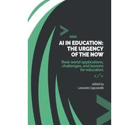 AI IN EDUCATION - THE URGENCY OF THE NOW: Real-world applications, challenges, and lessons for educators