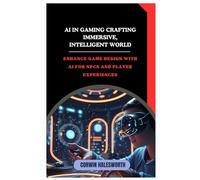 AI in Gaming Crafting Immersive, Intelligent Worlds: Enhance game design with AI for NPCs and player experiences