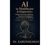 AI in Healthcare & Diagnostics (Flagship Edition - Volume 2): Clinical Decision-Making, Treatment Intelligence and the Future of Medicine