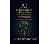 AI in Healthcare & Diagnostics (Flagship Edition - Volume 2): Clinical Decision-Making, Treatment Intelligence and the Future of Medicine
