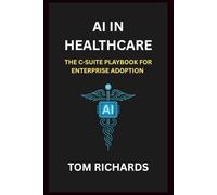 AI IN HEALTHCARE: THE C-SUITE PLAYBOOK FOR ENTERPRISE ADOPTION
