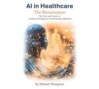 AI in Healthcare: The Renaissance: Artificial Intelligence Transforming Medicine