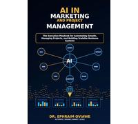 AI IN MARKETING AND PROJECT MANAGEMENT: The Execution Playbook for Automating Growth, Managing Projects, and Building Scalable Business Systems
