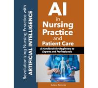 AI in Nursing Practice and Patient Care: A Handbook for Beginners to Experts and Professionals