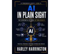 AI IN PLAIN SIGHT: Put Everyday AI to Work. Get Real Results.