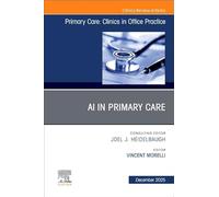 Ai in Primary Care: An Issue of Primary Care, Clinics in Office Practice: Volume 52-4
