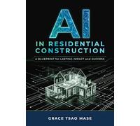 AI in Residential Construction: A Blueprint for Lasting Impact and Success