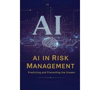 AI in Risk Management: Predicting and Preventing the Unseen