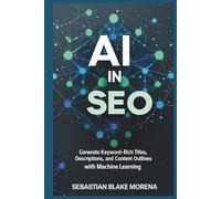 AI in SEO: Generate keyword-rich titles, descriptions, and content outlines with machine learning