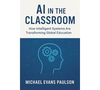 AI in the Classroom: How Intelligent Systems Are Transforming Global Education