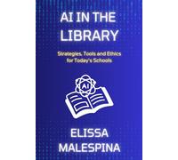 AI in the Library: Strategies, Tools and Ethics for Today's Schools