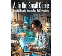 AI in the Small Clinic: Practical Tools for Independent Health Practices