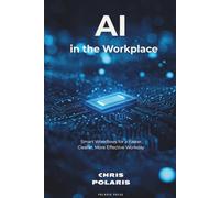 AI in the Workplace: Smart Workflows for a Faster, Clearer, More Effective Workday