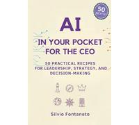 AI in Your Pocket for the CEO: 50 Practical Recipes for Leadership, Strategy, and Decision-Making: 11