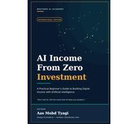 AI Income From Zero Investment: A Practical Beginner's Guide to Building Digital Income with Artificial Intelligence
