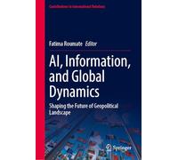 AI, Information, and Global Dynamics: Shaping the Future of Geopolitical Landscape