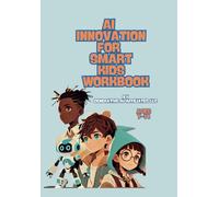 AI INNOVATION FOR SMART KIDS WORKBOOK: first book of the Kids Learn and Manage AI series