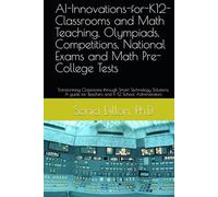 AI-Innovations-for-K12-Classrooms and Math Teaching, Olympiads, Competitions, National Exams and Math Pre-College Tests: Transforming Classrooms ... for Teachers and K-12 School Administrators