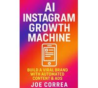 AI Instagram Growth Machine: Build a Viral Brand With Automated Content & Ads: 2