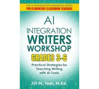 AI Integration for Teaching Writer's Workshop Grades 3-6: Practical Strategies for Teaching Writing with AI Tools