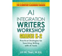 AI Integration for Teaching Writer's Workshop Grades K-2: Practical Strategies for Teaching Writing with AI Tools