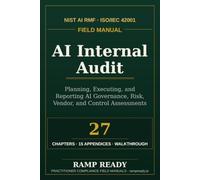 AI Internal Audit Field Manual: Planning, Executing, and Reporting AI Governance, Risk, Vendor, and Control Assessments
