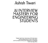 AI INTERVIEW MASTERY FOR ENGINEERING STUDENTS: Master technical interviews, HR interviews, coding assessments, mock interviews, communication skills, and negotiation strategies with the help of AI.