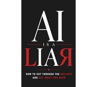 AI is a Liar: How to Cut Through the Bullshit in AI Answers and Get the Answer You Actually Need
