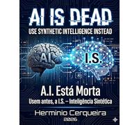 AI IS DEAD, Use IS - Synthetic Intelligence - instead.