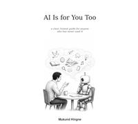 AI Is for You Too: a clear, honest guide for anyone who has never used it