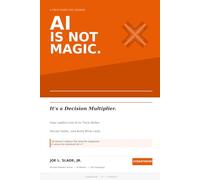 AI is Not Magic: It's a Decision Multiplier