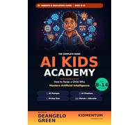 AI Kids Academy: How to Raise a Child Who Masters Artificial Intelligence