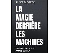 AI la Magie derrière les Machines: Un sujet complexe, simplifié pour tous.