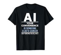 AI: la Tua convenienza è Il Design della Carriera di qualcun Altro Maglietta