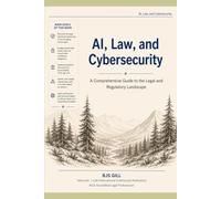 AI, Law, and Cybersecurity: A Comprehensive Guide to the Legal and Regulatory Landscape