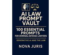AI Law Prompt Vault: 100 Essential Prompts for Criminal Defense Lawyers